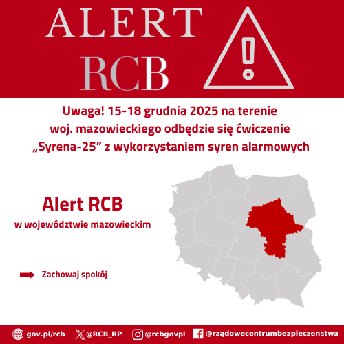 ALERT RCB Uwaga! 15-18 grudnia 2025 na terenie woj. mazowieckiego odbędzie się ćwiczenie "Syrena-25" z wykorzystaniem syren alarmowych Alert RCB w województwie mazowieckim Zachowaj spokój gov.pl/rcb @RCB RP @rcbgovpl @rządowecentrumbezpieczenstwa