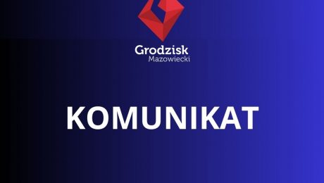 komunikat Burmistrz Grodziska Mazowieckiego