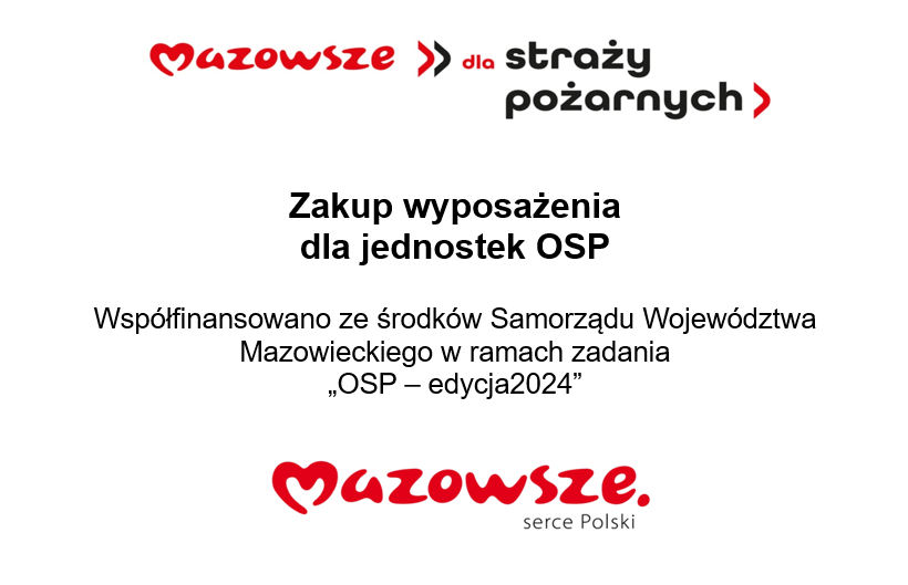 Mazowsze >> dla straży pożarnych > Zakup wyposażenia dla jednostek OSP Współfinansowano ze środków Samorządu Województwa Mazowieckiego w ramach zadania OSP - edycja2024
