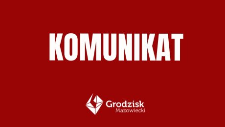 Komunikat Burmistrza Grodziska Mazowieckiego