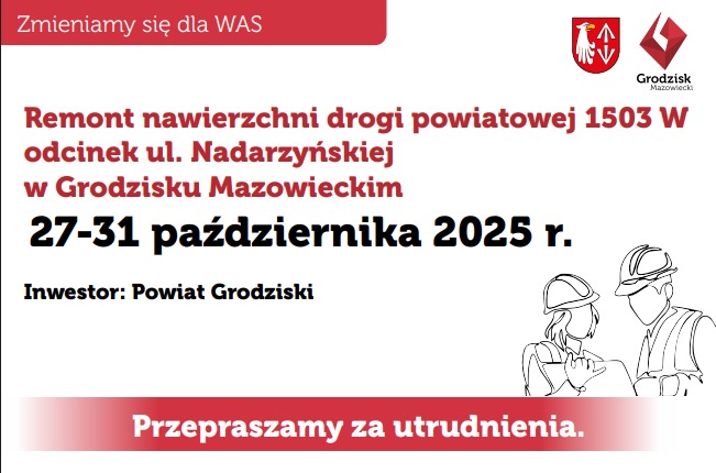 Zmieniamy się dla WAS Grodzisk Mazowiecki Remont nawierzchni drogi powiatowej 1503 W odcinek ul. Nadarzyńskiej w Grodzisku Mazowieckim 27-31 października 2025 r. Inwestor: Powiat Grodziski Przepraszamy za utrudnienia.
