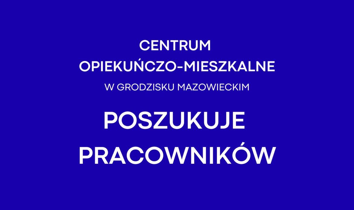 Centrum Opiekuńczo-Mieszkalne poszukuje pracowników